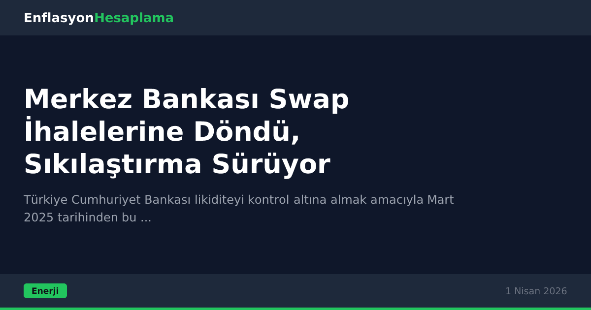 Merkez Bankası Swap İhalelerine Döndü, Sıkılaştırma Sürüyor