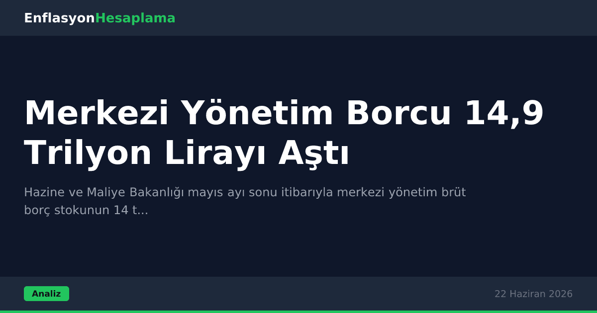 Merkezi Yönetim Borcu 14,9 Trilyon Lirayı Aştı