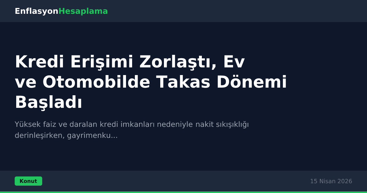 Kredi Erişimi Zorlaştı, Ev ve Otomobilde Takas Dönemi Başladı