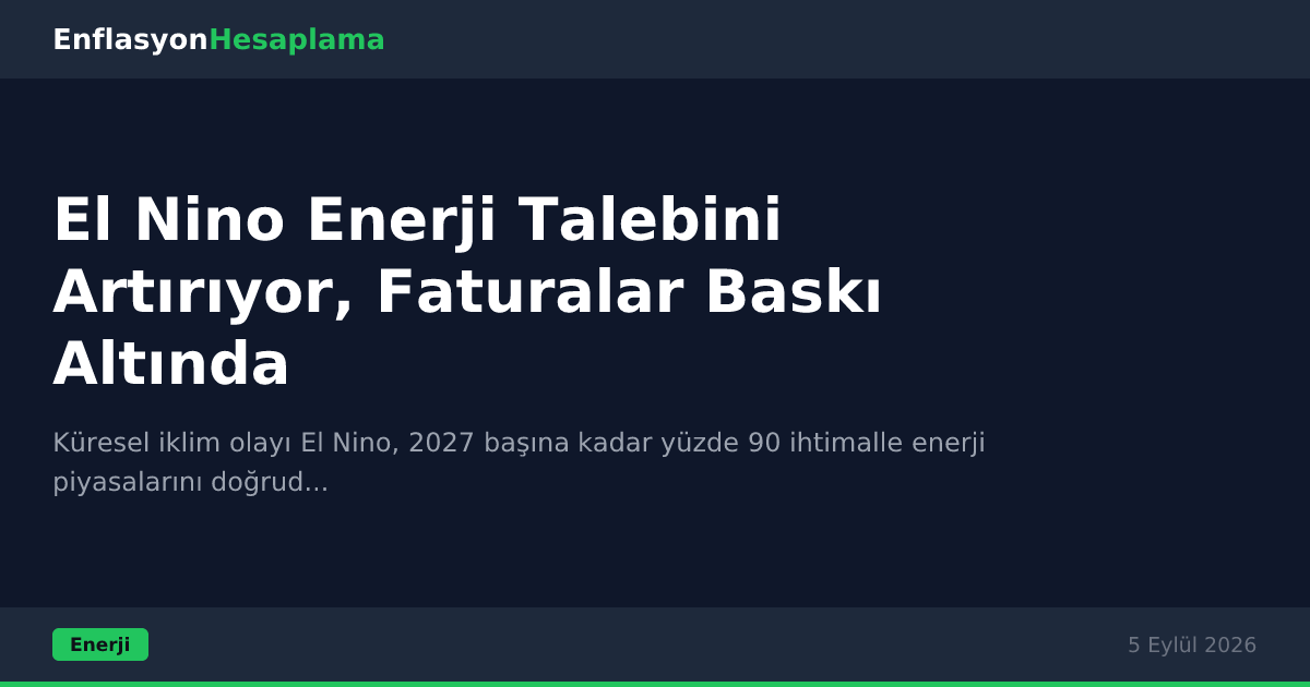 El Nino Enerji Talebini Artırıyor, Faturalar Baskı Altında