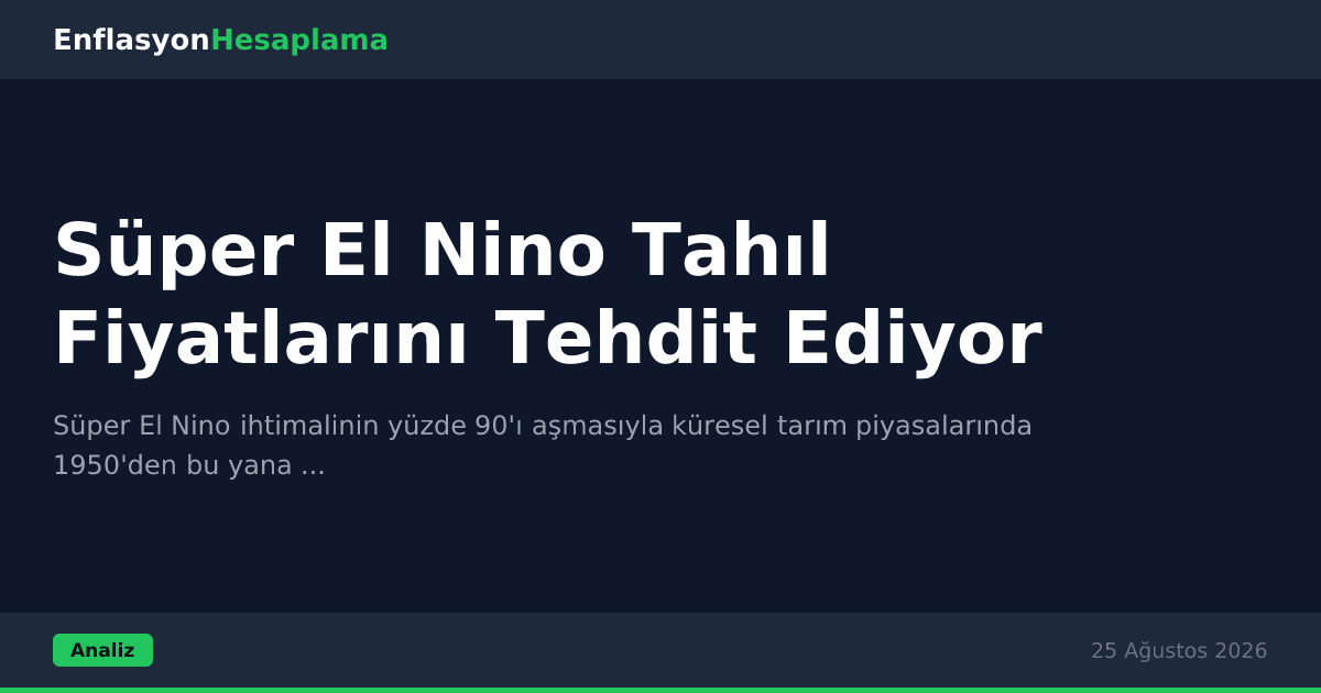 Süper El Nino Tahıl Fiyatlarını Tehdit Ediyor