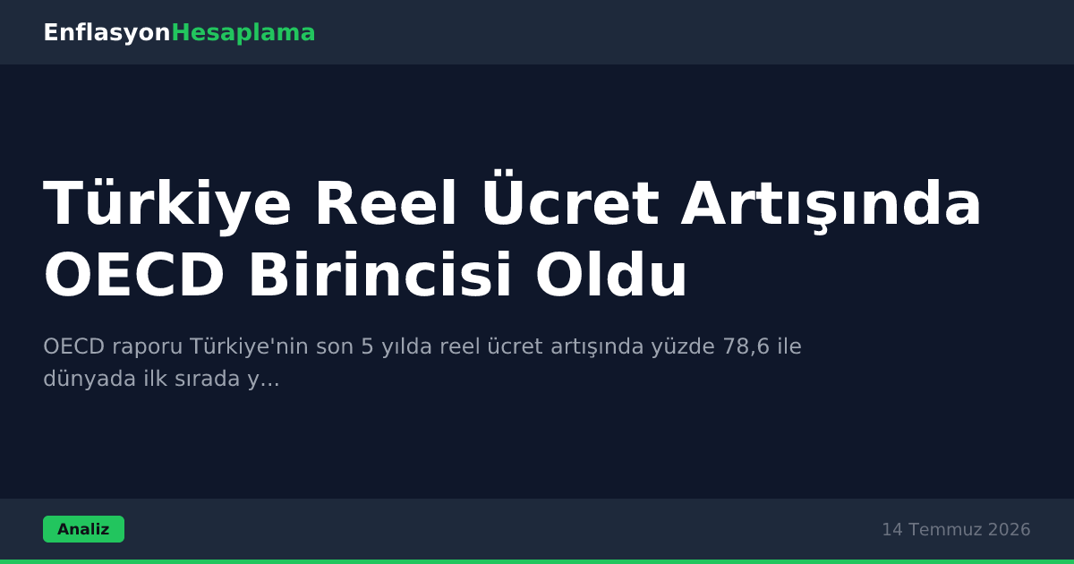 Türkiye Reel Ücret Artışında OECD Birincisi Oldu