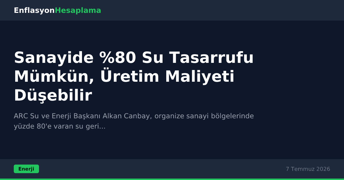 Sanayide %80 Su Tasarrufu Mümkün, Üretim Maliyeti Düşebilir