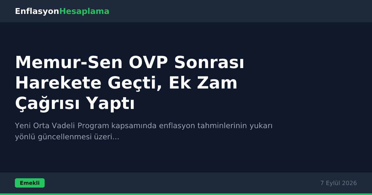 Memur-Sen OVP Sonrası Harekete Geçti, Ek Zam Çağrısı Yaptı