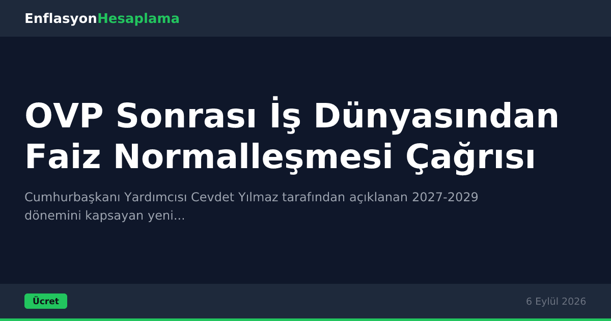 OVP Sonrası İş Dünyasından Faiz Normalleşmesi Çağrısı