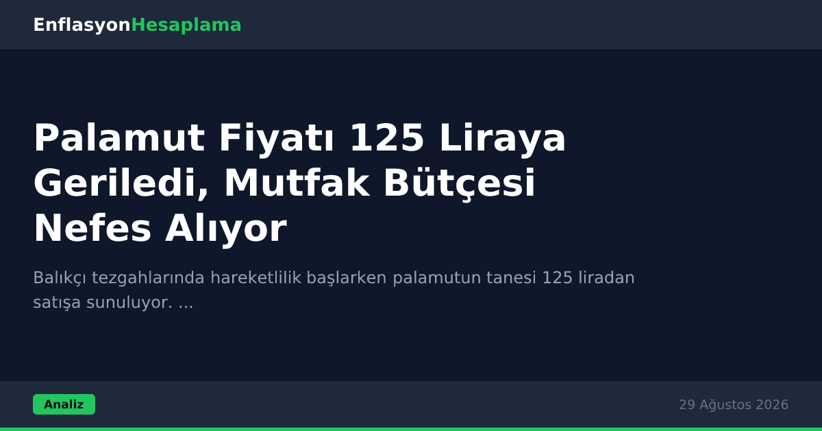 Palamut Fiyatı 125 Liraya Geriledi, Mutfak Bütçesi Nefes Alıyor