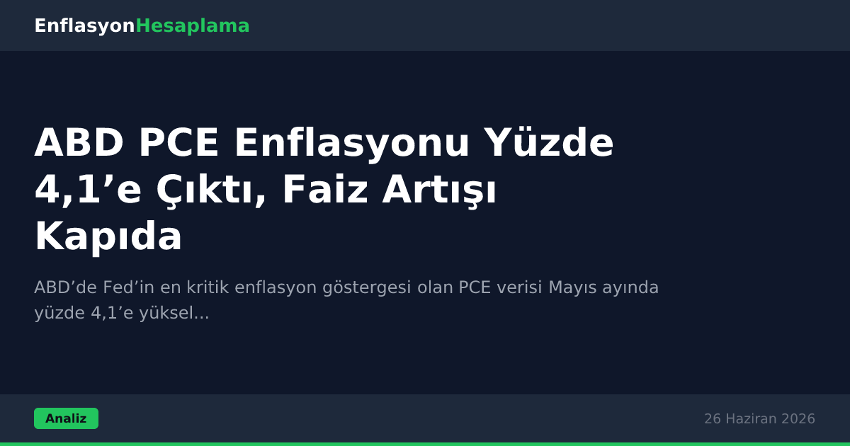 ABD PCE Enflasyonu Yüzde 4,1’e Çıktı, Faiz Artışı Kapıda