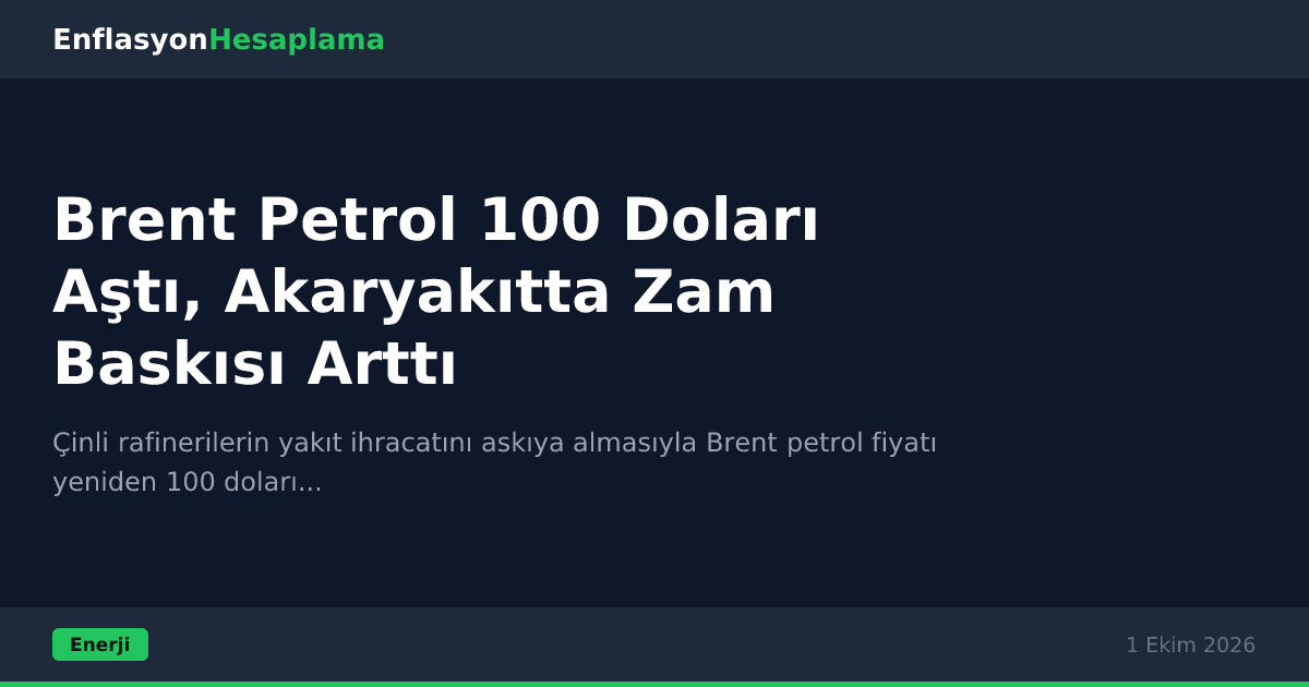 Brent Petrol 100 Doları Aştı, Akaryakıtta Zam Baskısı Arttı