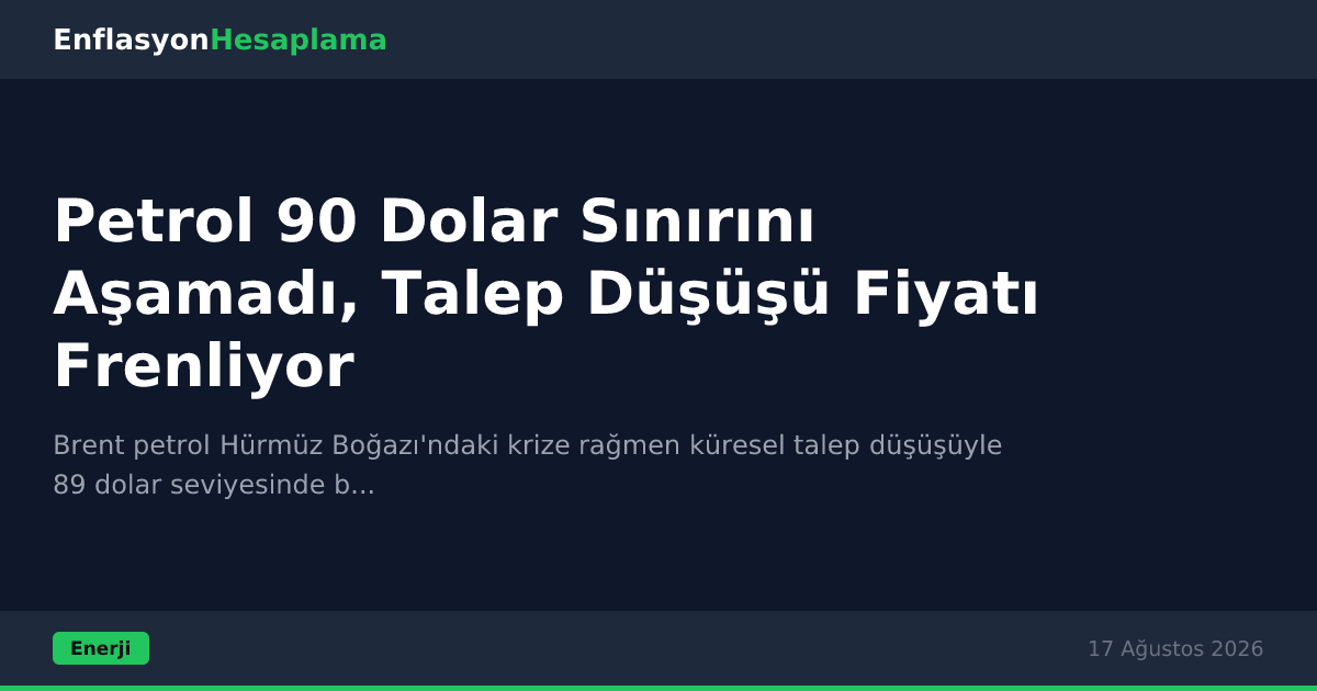 Petrol 90 Dolar Sınırını Aşamadı, Talep Düşüşü Fiyatı Frenliyor
