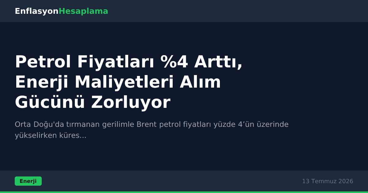 Petrol Fiyatları %4 Arttı, Enerji Maliyetleri Alım Gücünü Zorluyor