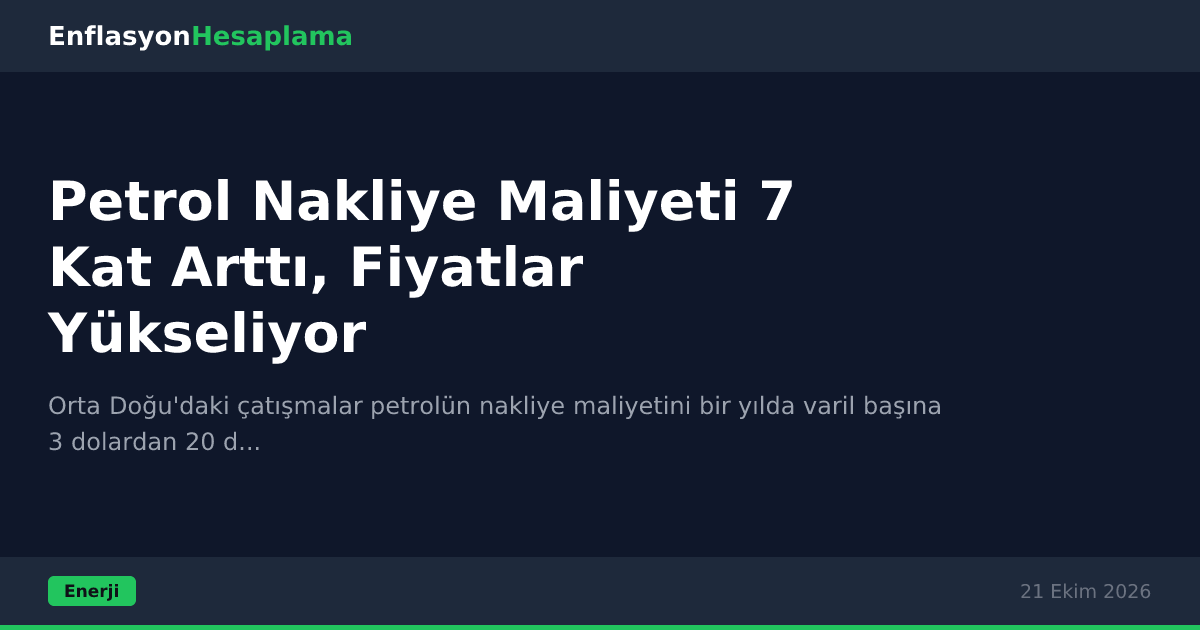 Petrol Nakliye Maliyeti 7 Kat Arttı, Fiyatlar Yükseliyor