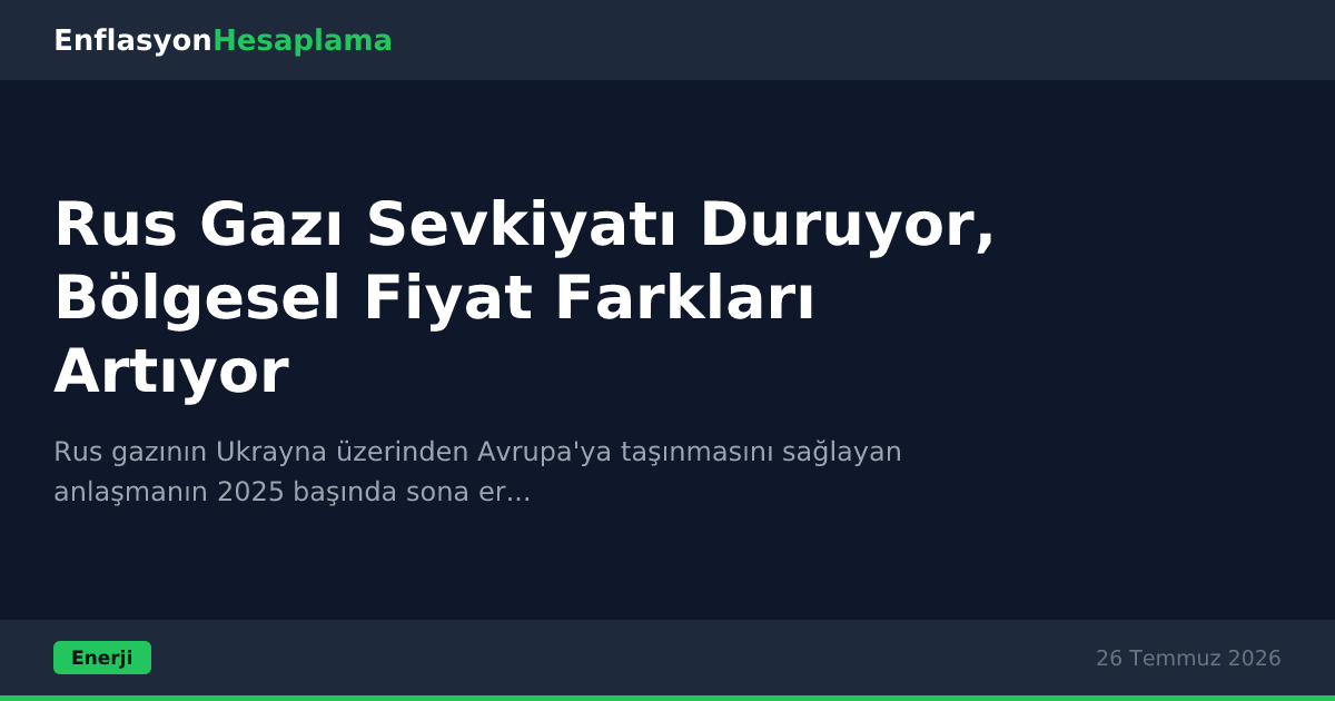 Rus Gazı Sevkiyatı Duruyor, Bölgesel Fiyat Farkları Artıyor
