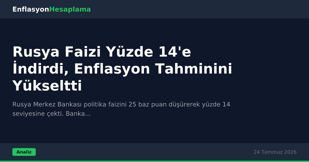 Rusya Faizi Yüzde 14'e İndirdi, Enflasyon Tahminini Yükseltti