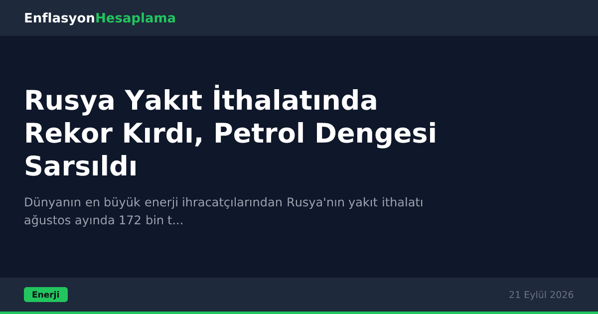 Rusya Yakıt İthalatında Rekor Kırdı, Petrol Dengesi Sarsıldı