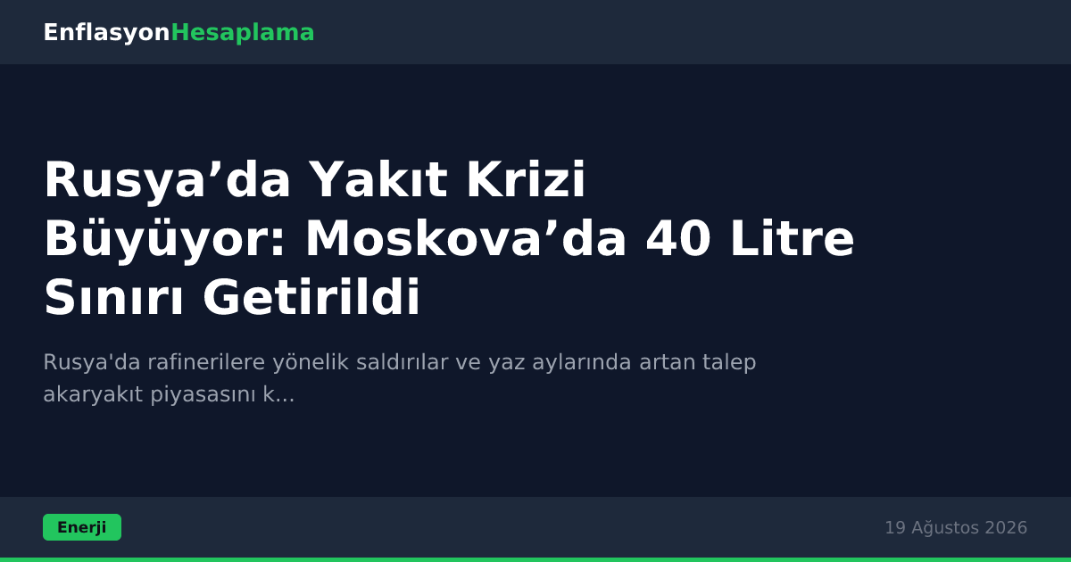 Rusya’da Yakıt Krizi Büyüyor: Moskova’da 40 Litre Sınırı Getirildi