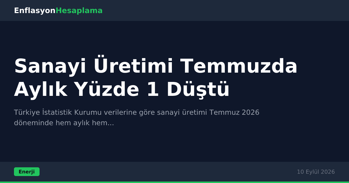 Sanayi Üretimi Temmuzda Aylık Yüzde 1 Düştü