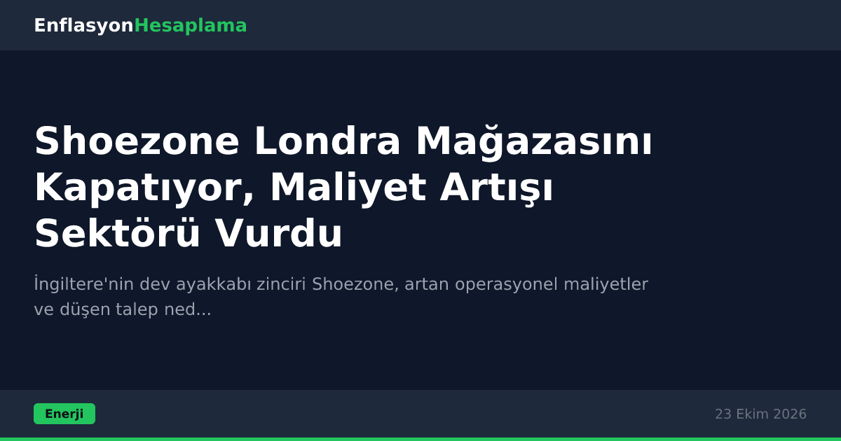 Shoezone Londra Mağazasını Kapatıyor, Maliyet Artışı Sektörü Vurdu