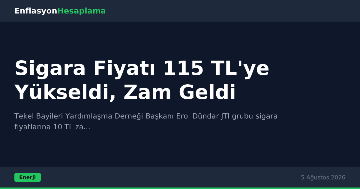 Sigara Fiyatı 115 TL'ye Yükseldi, Zam Geldi