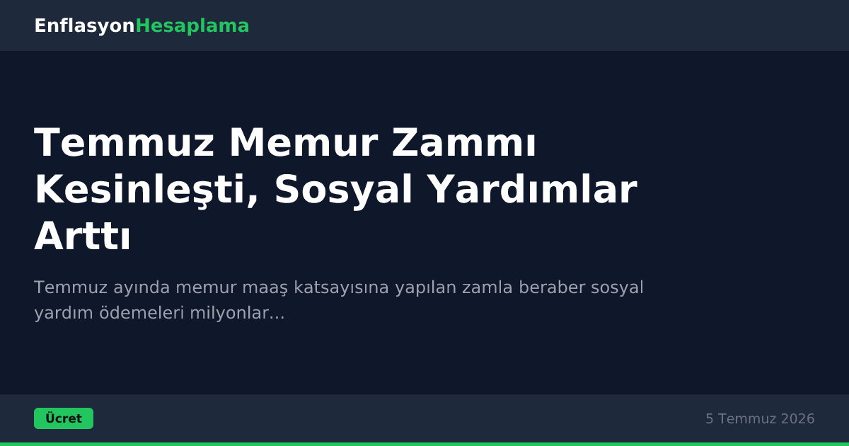 Temmuz Memur Zammı Kesinleşti, Sosyal Yardımlar Arttı