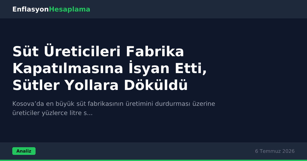 Süt Üreticileri Fabrika Kapatılmasına İsyan Etti, Sütler Yollara Döküldü