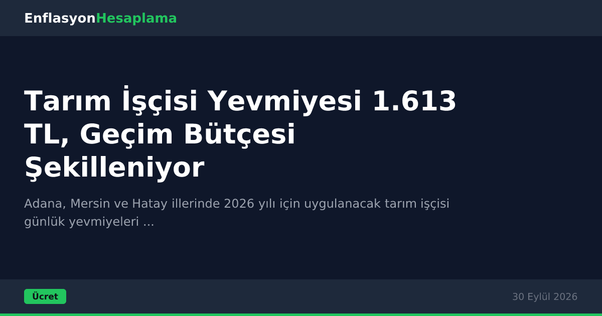 Tarım İşçisi Yevmiyesi 1.613 TL, Geçim Bütçesi Şekilleniyor