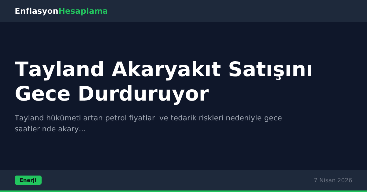 Tayland Akaryakıt Satışını Gece Durduruyor