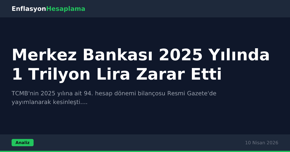 Merkez Bankası 2025 Yılında 1 Trilyon Lira Zarar Etti