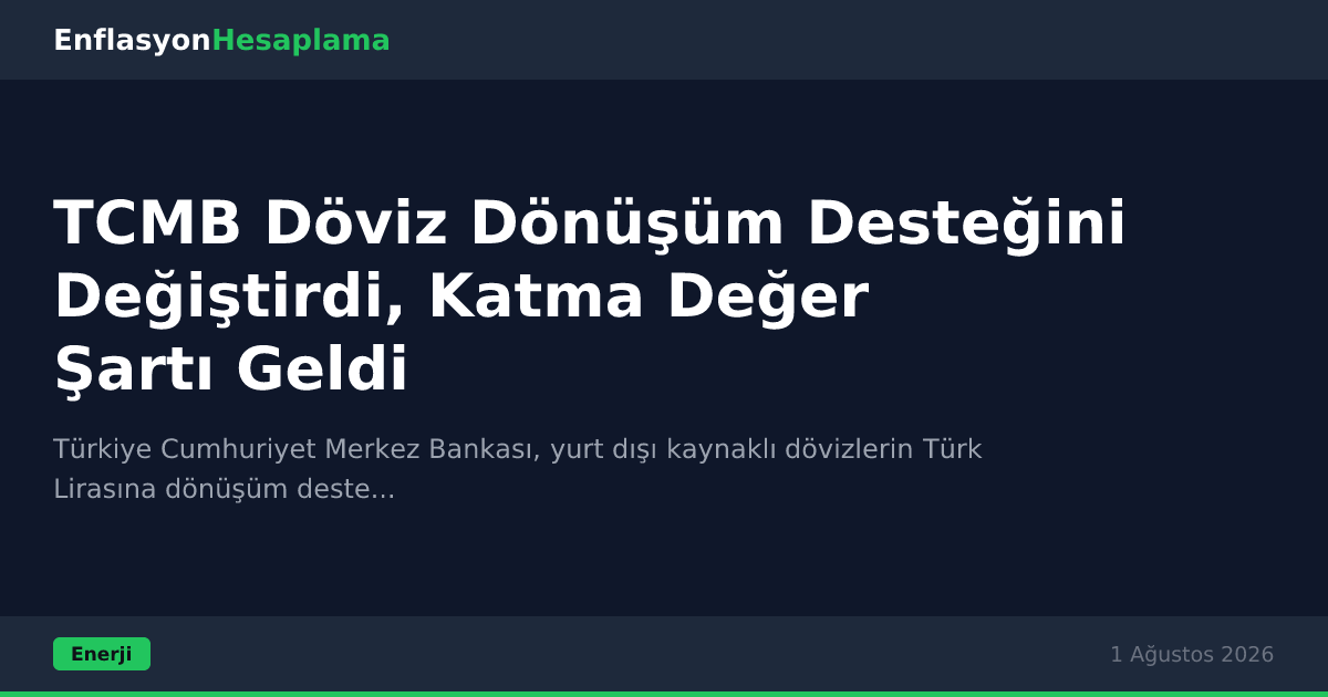 TCMB Döviz Dönüşüm Desteğini Değiştirdi, Katma Değer Şartı Geldi