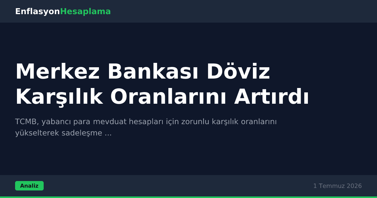 Merkez Bankası Döviz Karşılık Oranlarını Artırdı