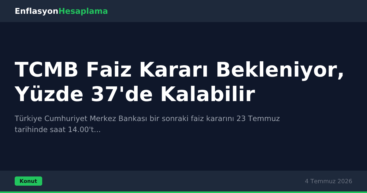 TCMB Faiz Kararı Bekleniyor, Yüzde 37'de Kalabilir