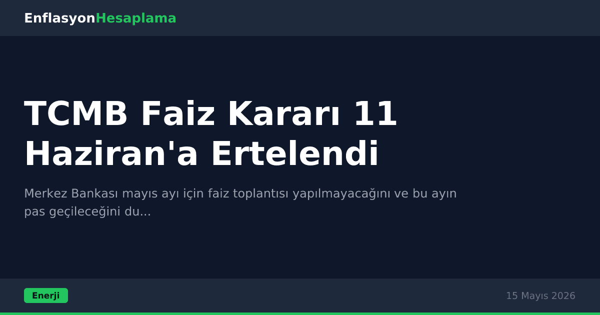 TCMB Faiz Kararı 11 Haziran'a Ertelendi