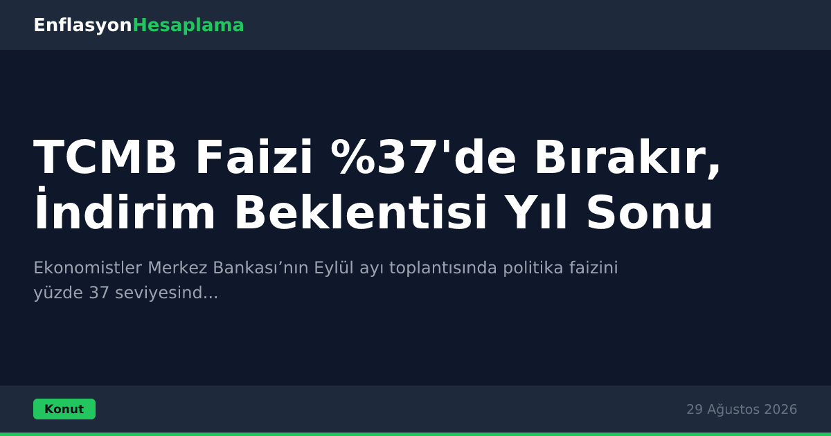 TCMB Faizi %37'de Bırakır, İndirim Beklentisi Yıl Sonu