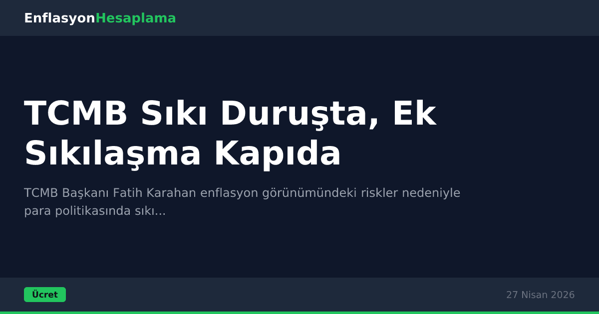 TCMB Sıkı Duruşta, Ek Sıkılaşma Kapıda