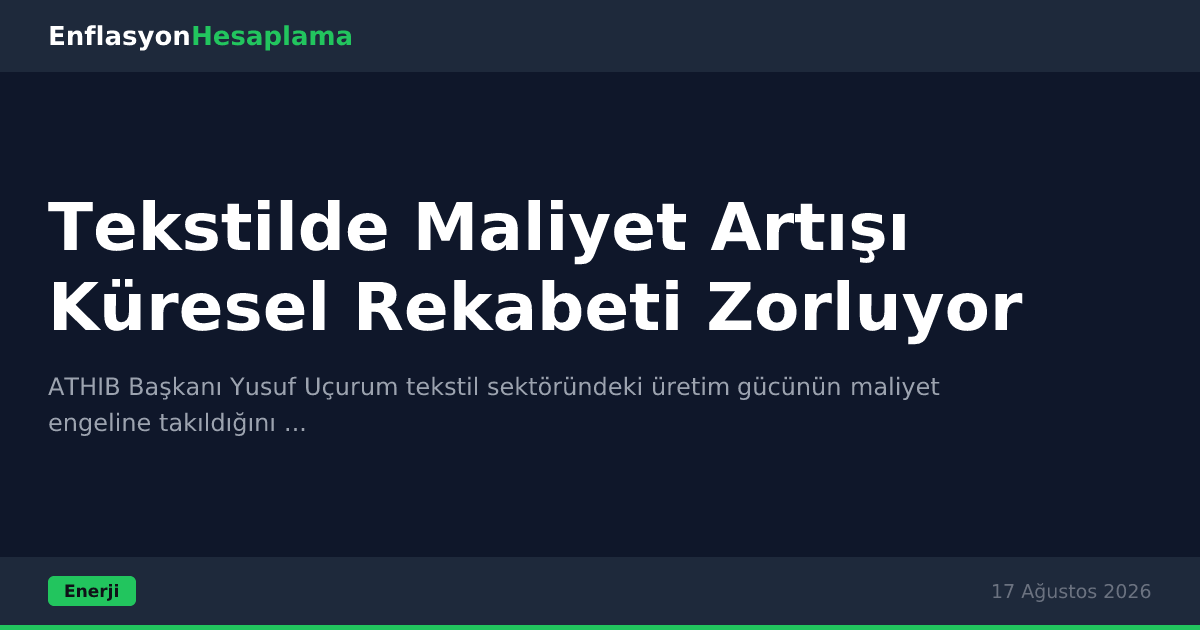 Tekstilde Maliyet Artışı Küresel Rekabeti Zorluyor