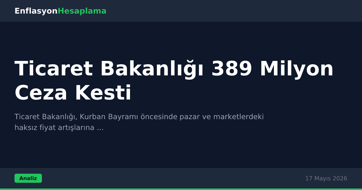 Ticaret Bakanlığı 389 Milyon Ceza Kesti