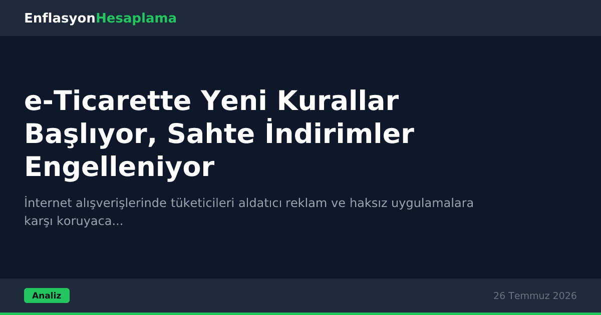 e-Ticarette Yeni Kurallar Başlıyor, Sahte İndirimler Engelleniyor