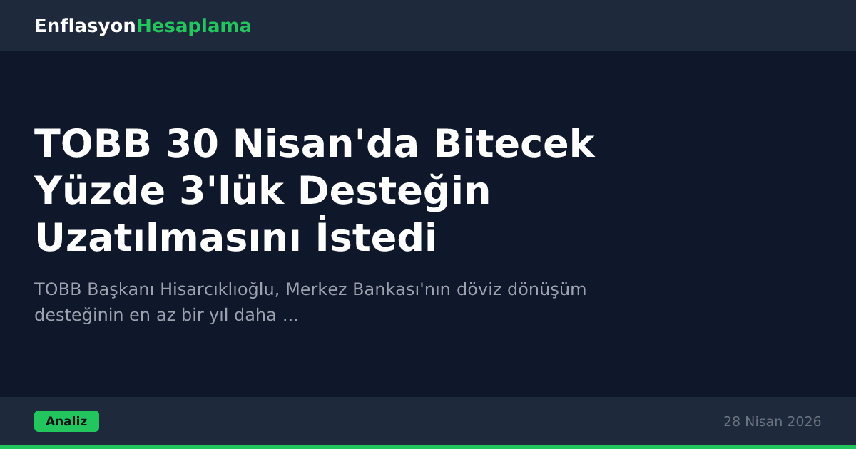 TOBB 30 Nisan'da Bitecek Yüzde 3'lük Desteğin Uzatılmasını İstedi