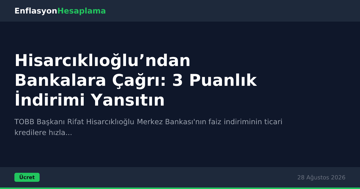 Hisarcıklıoğlu’ndan Bankalara Çağrı: 3 Puanlık İndirimi Yansıtın