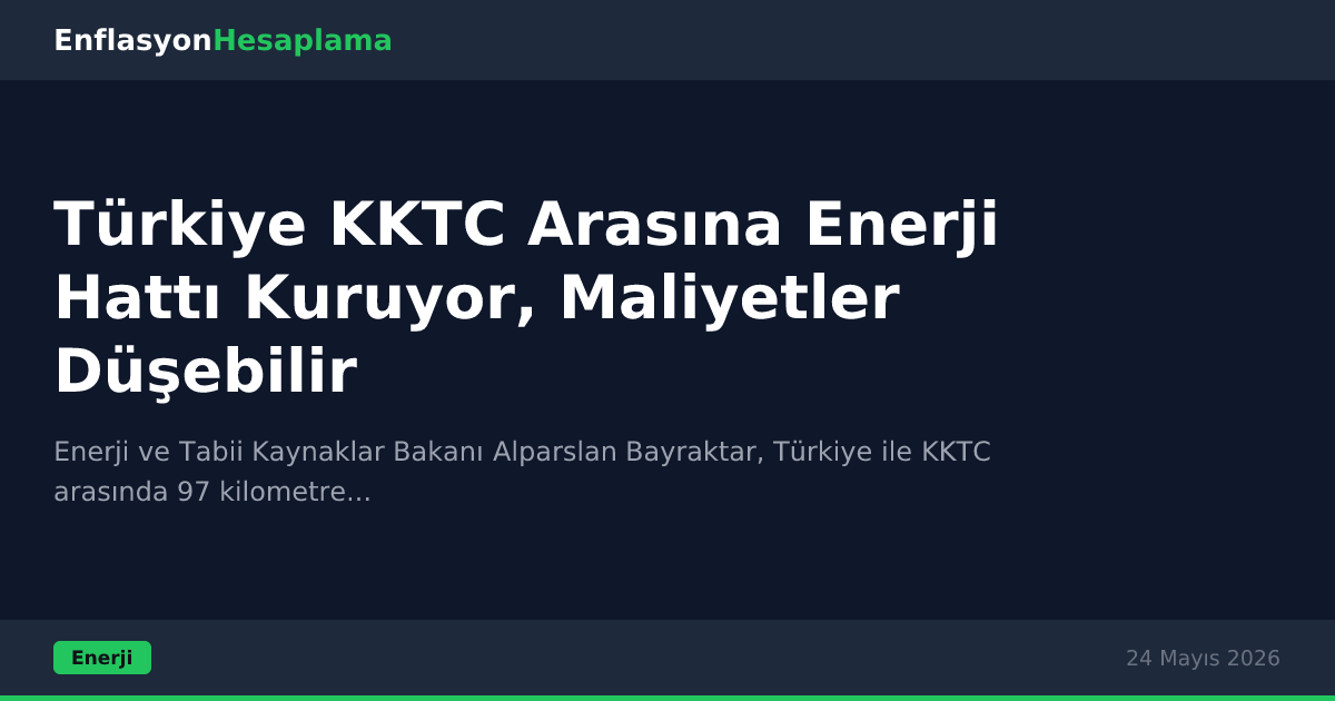 Türkiye KKTC Arasına Enerji Hattı Kuruyor, Maliyetler Düşebilir