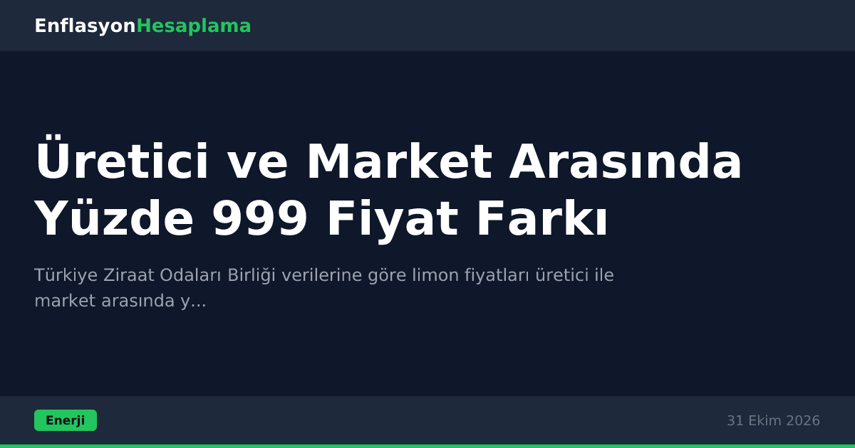 Üretici ve Market Arasında Yüzde 999 Fiyat Farkı
