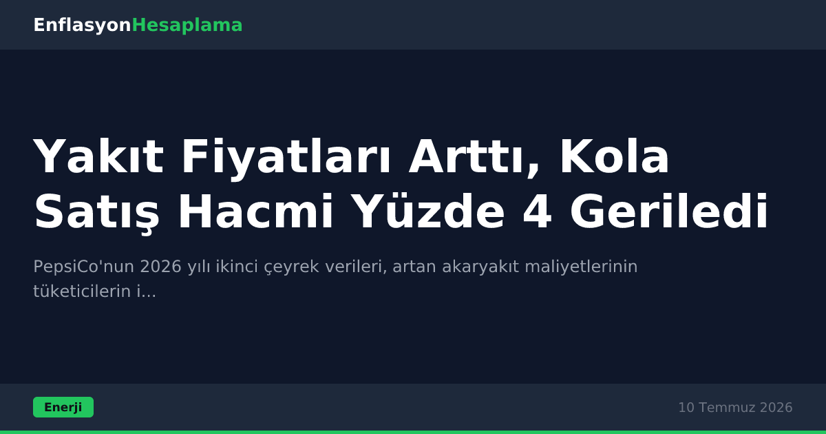 Yakıt Fiyatları Arttı, Kola Satış Hacmi Yüzde 4 Geriledi