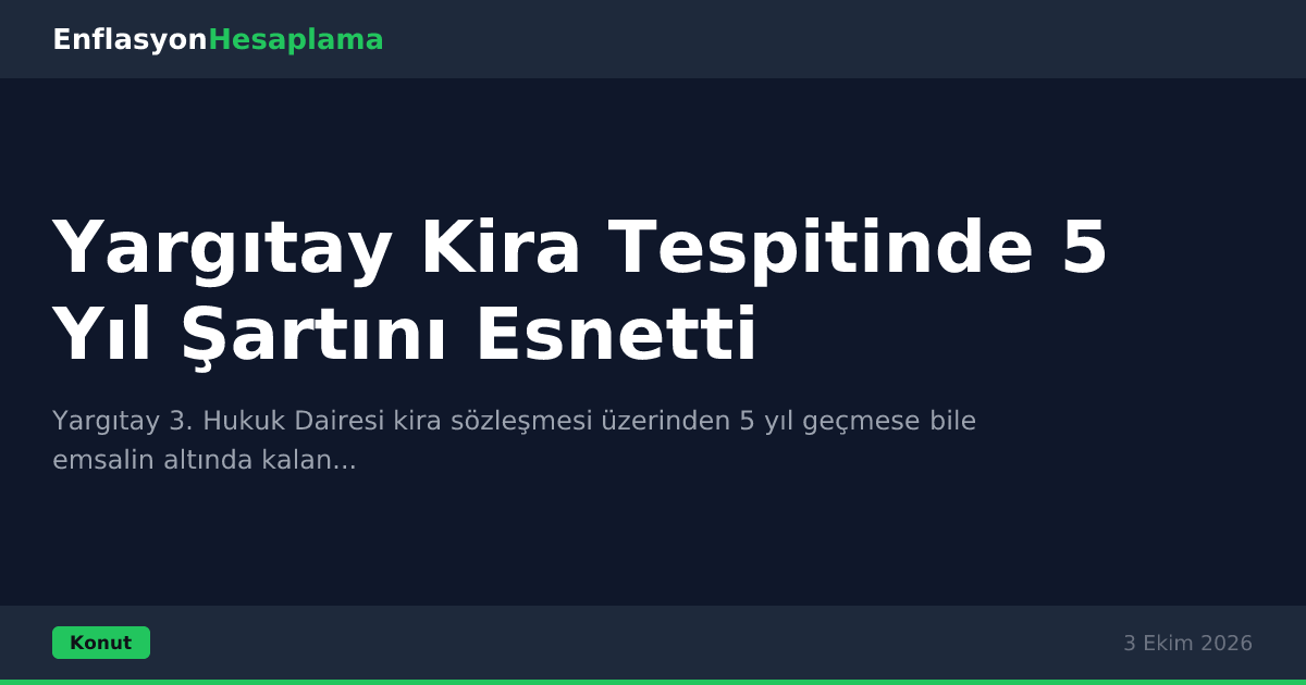 Yargıtay Kira Tespitinde 5 Yıl Şartını Esnetti