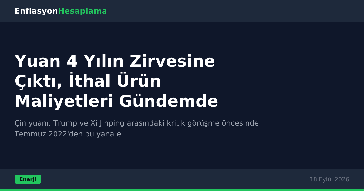 Yuan 4 Yılın Zirvesine Çıktı, İthal Ürün Maliyetleri Gündemde