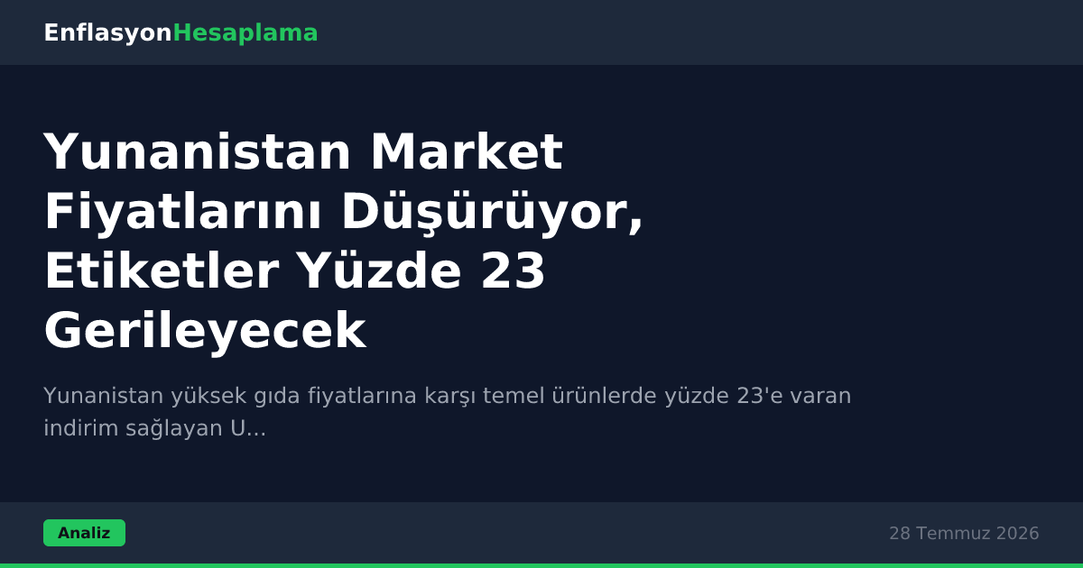Yunanistan Market Fiyatlarını Düşürüyor, Etiketler Yüzde 23 Gerileyecek